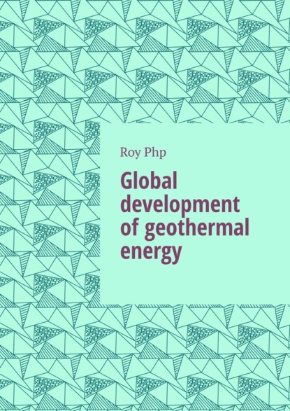 Скачать книгу Global development of geothermal energy