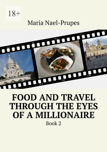 Скачать книгу Food and Travel Through the Eyes of a Millionaire. Book 2