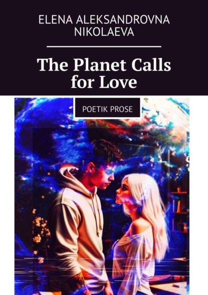 Скачать книгу The Planet Calls for Love. Poetik Prose
