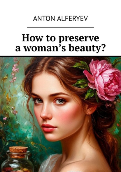 How to preserve a woman’s beauty?