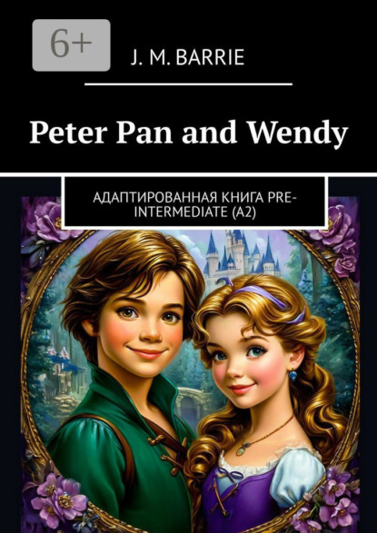 Скачать книгу Peter Pan and Wendy. Адаптированная книга Pre-Intermediate (A2)
