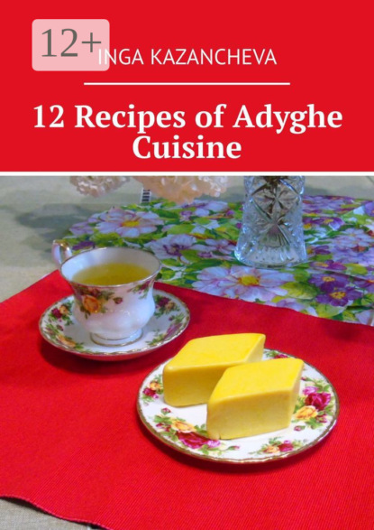 Скачать книгу 12 Recipes of Adyghe Cuisine