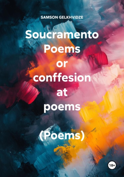 Скачать книгу Soucramento Poems or conffesion at poems (Poems)