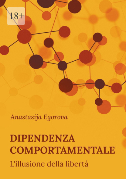 Скачать книгу Dipendenza comportamentale. L’illusione della libertà