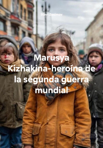 Скачать книгу Marusya Kizhakina-heroína de la segunda guerra mundial