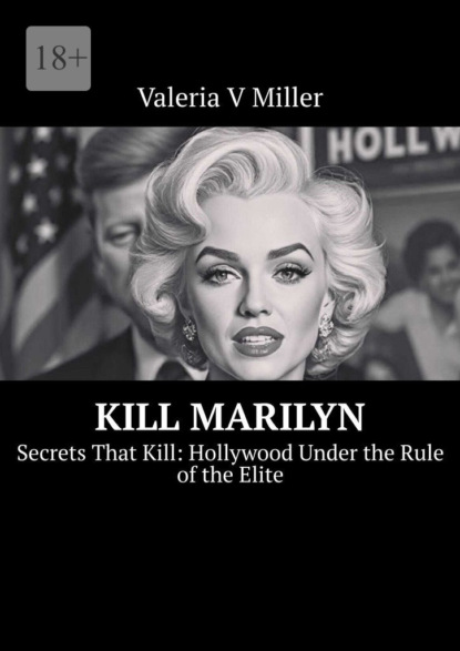 Скачать книгу Kill Marilyn. Secrets That Kill: Hollywood Under the Rule of the Elite