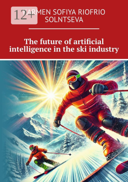 Скачать книгу The future of artificial intelligence in the ski industry