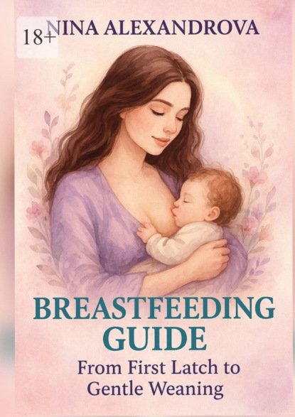 Скачать книгу Breastfeeding Guide: From First Latch to Gentle Weaning
