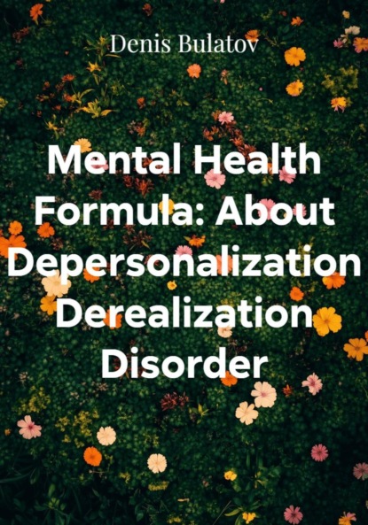 Скачать книгу Mental Health Formula: About Depersonalization Derealization Disorder