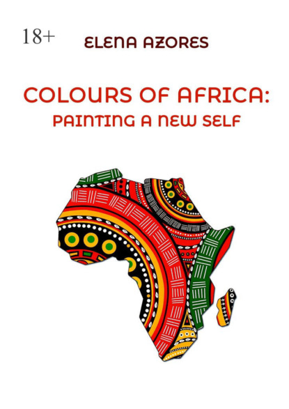 Скачать книгу Colours of Africa: painting a new self