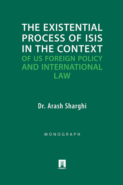 Скачать книгу The Existential Process of ISIS* in the Context of US Foreign Policy and International Law