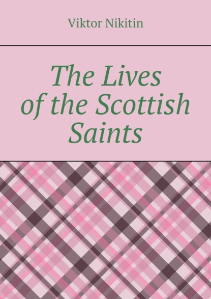 Скачать книгу The Lives of the Scottish Saints