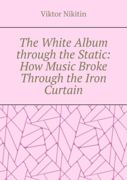 The White Album through the Static: How Music Broke Through the Iron Curtain