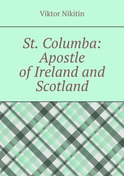 St. Columba: Apostle of Ireland and Scotland