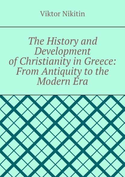 The History and Development of Christianity in Greece: From Antiquity to the Modern Era