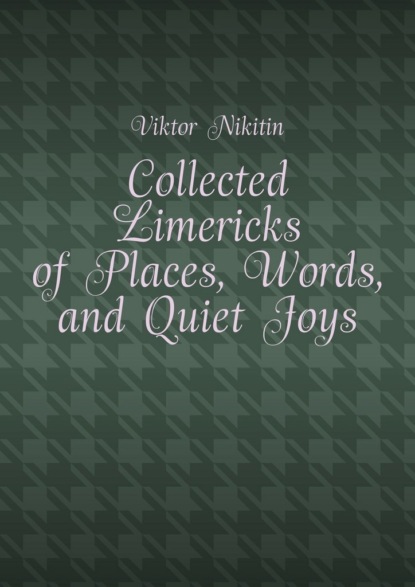 Скачать книгу Collected Limericks of Places, Words, and Quiet Joys
