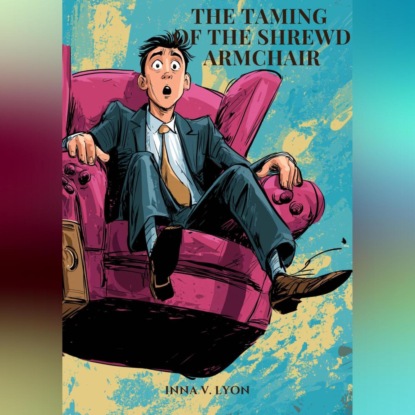 Скачать книгу The Taming of the Shrewd Armchair