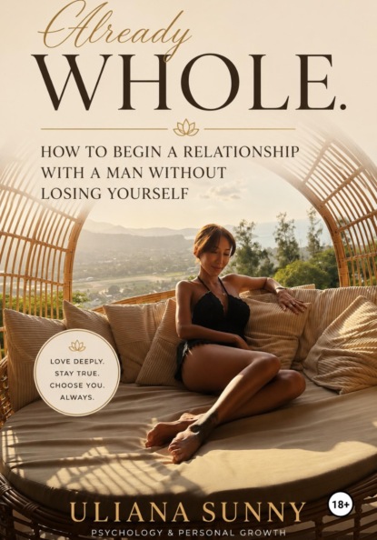 Скачать книгу Already WHOLE. How to Begin a Relationship with a Man Without Losing Yourself