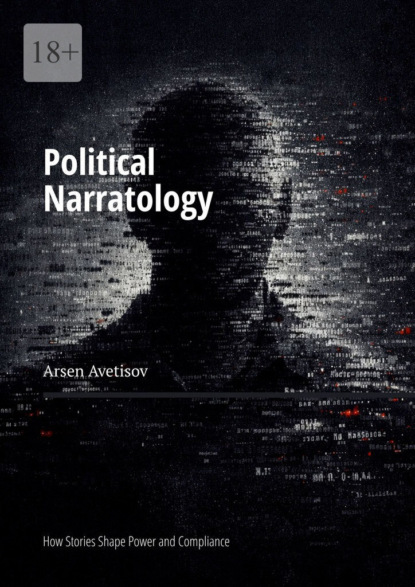 Скачать книгу Political Narratology. How Stories Shape Power and Compliance