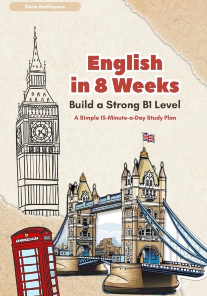Скачать книгу English In 8 Weeks: Build a Strong B1 Level