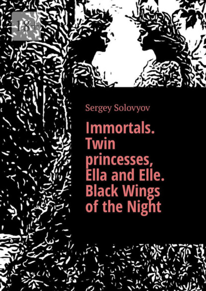 Скачать книгу Immortals. Twin princesses, Ella and Elle. Black Wings of the Night