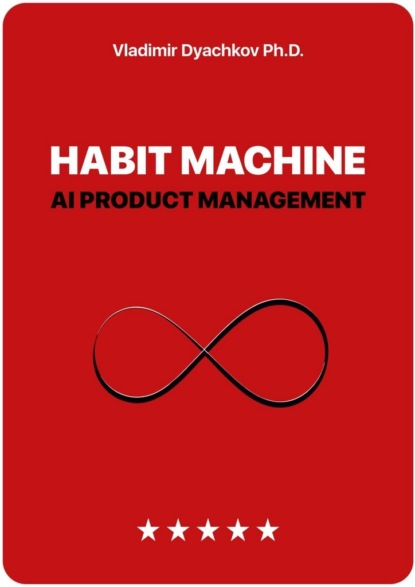 Скачать книгу Habit Machine. AI Product Management