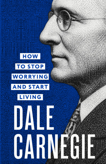 Скачать книгу How to Stop Worrying and Start Living / Как перестать беспокоиться и начать жить