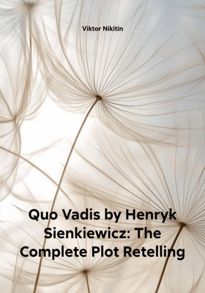 Скачать книгу Quo Vadis by Henryk Sienkiewicz: The Complete Plot Retelling