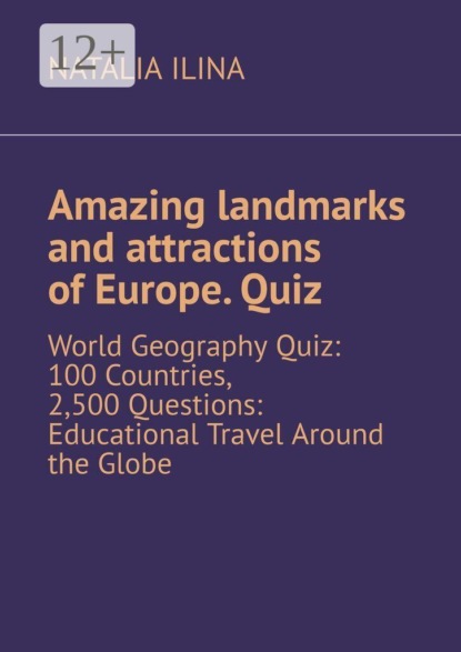 Amazing landmarks and attractions of Europe. Quiz. World Geography Quiz: 100 Countries, 2,500 Questions: Educational Travel Around the Globe