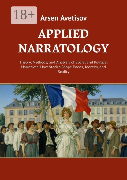 Applied narratology. Theory, Methods, and Analysis of Social and Political Narratives: How Stories Shape Power, Identity, and Reality