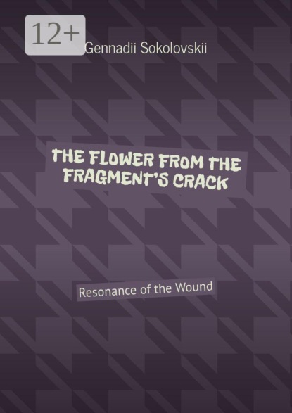 Скачать книгу The flower from the fragment’s crack. Resonance of the Wound