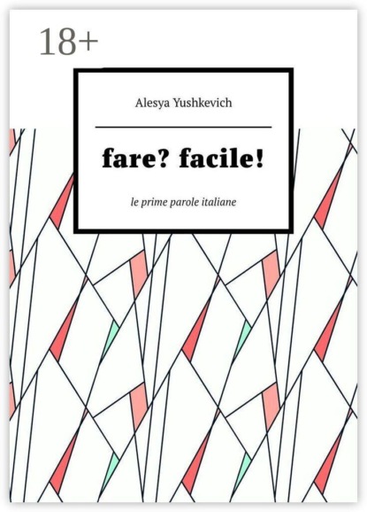 Скачать книгу Fare? Facile! Le prime parole italiane