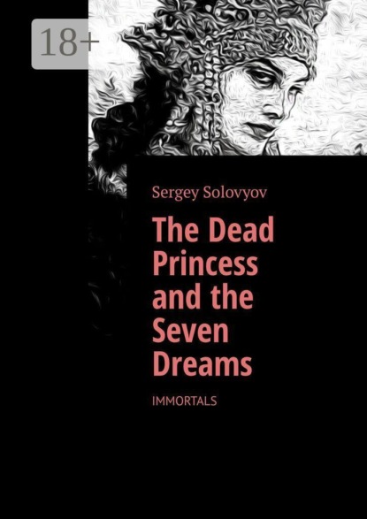 Скачать книгу The Dead Princess and the Seven Dreams. Immortals