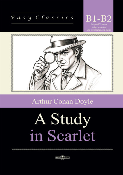 Скачать книгу Этюд в багровых тонах / A Study in Scarlet. Адаптированная книга на английском языке. Уровень B1-B2 (Intermediate – Upper-Intermediate)