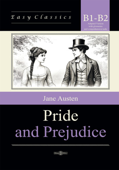 Скачать книгу Гордость и предубеждение / Pride and Prejudice. Адаптированная книга на английском языке. Уровень B1–B2 (Intermediate – Upper-Intermediate)