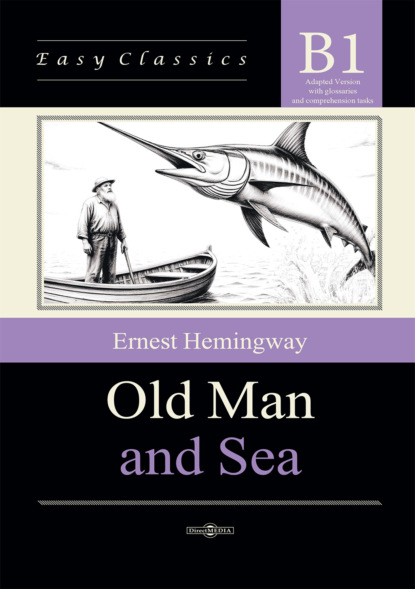 Скачать книгу Старик и море / Old Man and Sea. Адаптированная книга на английском языке. Уровень B1 (Intermediate)