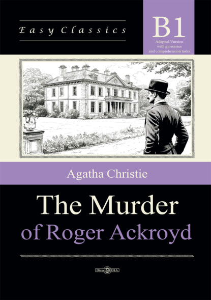Скачать книгу Убийство Роджера Экройда / The Murder of Roger Ackroyd. Адаптированная книга на английском языке. Уровень B1 (Intermediate)