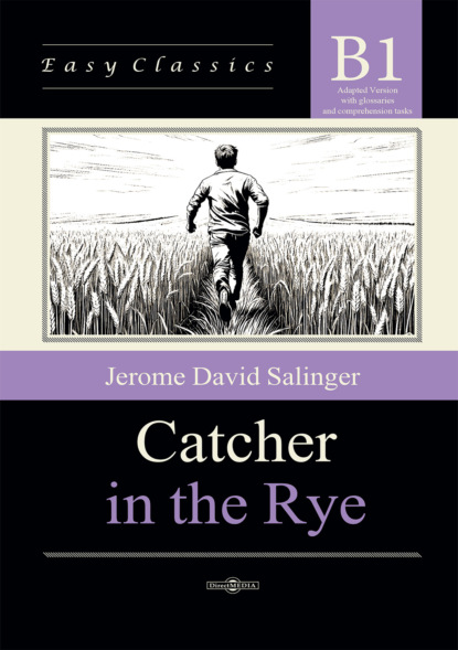 Скачать книгу Над пропастью в ржи / Catcher in the Rye. Адаптированная книга на английском языке. Уровень B1 (Intermediate)