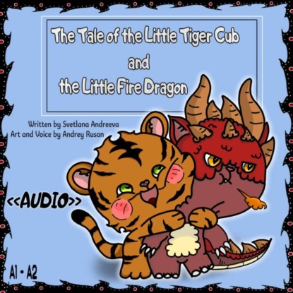 The Tale of the Little Tiger Cub and the Little Fire Dragon