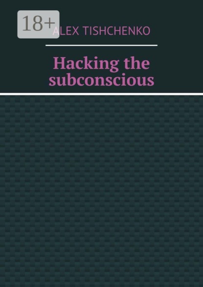 Скачать книгу Hacking the subconscious