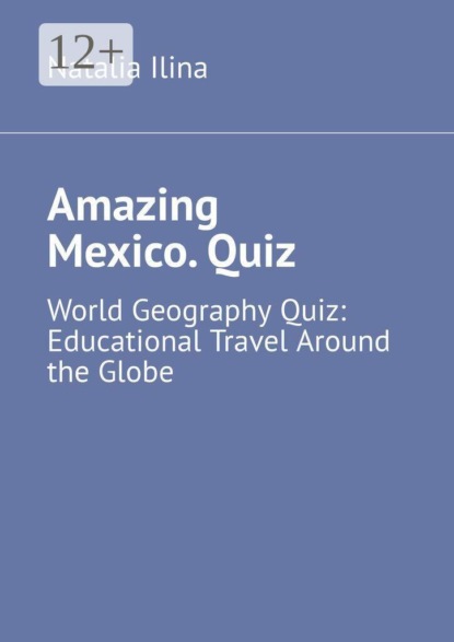 Amazing Mexico. Quiz. World Geography Quiz: Educational Travel Around the Globe