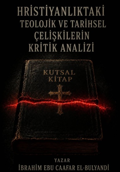 Скачать книгу HRİSTİYANLIKTAKİ TEOLOJİK VE TARİHSEL ÇELİŞKİLERİN ELEŞTİREL BİR ANALİZİ