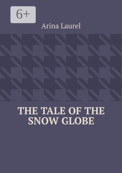 Скачать книгу The Tale of the Snow Globe