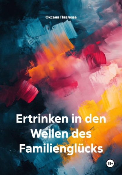 Скачать книгу Ertrinken in den Wellen des Familienglücks