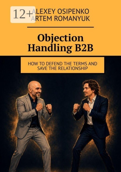 Скачать книгу Objection Handling В2В. How to defend the terms and save the relationship