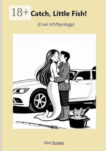 Скачать книгу Catch, Little Fish! Love Ichthyology