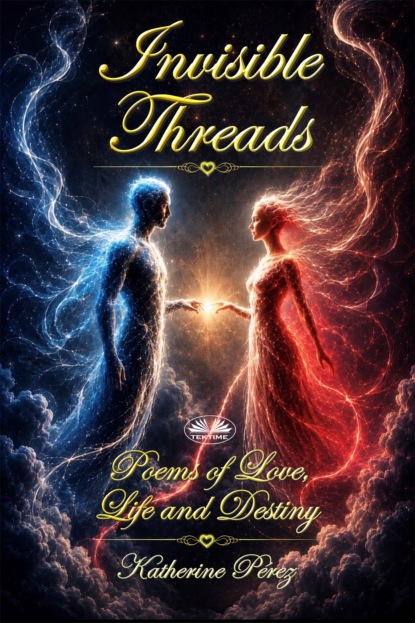 Скачать книгу Invisible Threads: Poems Of Love, Life And Destiny