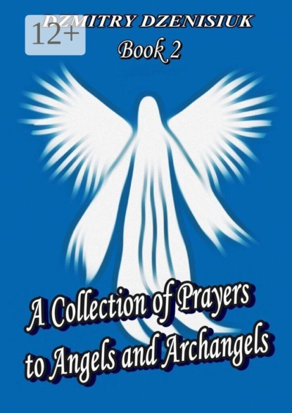 Скачать книгу A Collection of Prayers to Angels and Archangels