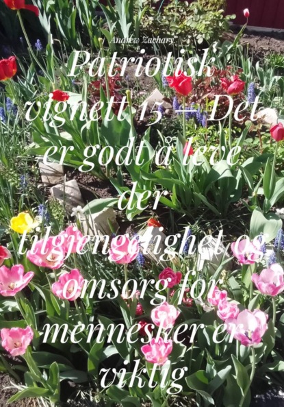 Скачать книгу Patriotisk vignett 15 – Det er godt å leve der tilgjengelighet og omsorg for mennesker er viktig