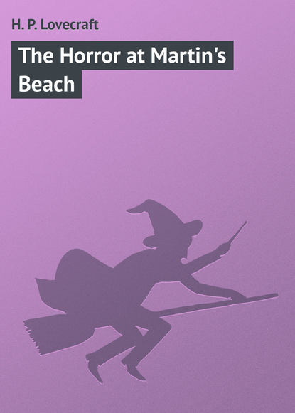 Скачать книгу The Horror at Martin&apos;s Beach
